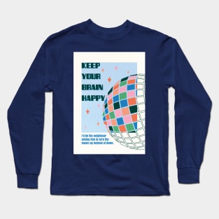 Keep Your Brain Happy Long Sleeve T-Shirt